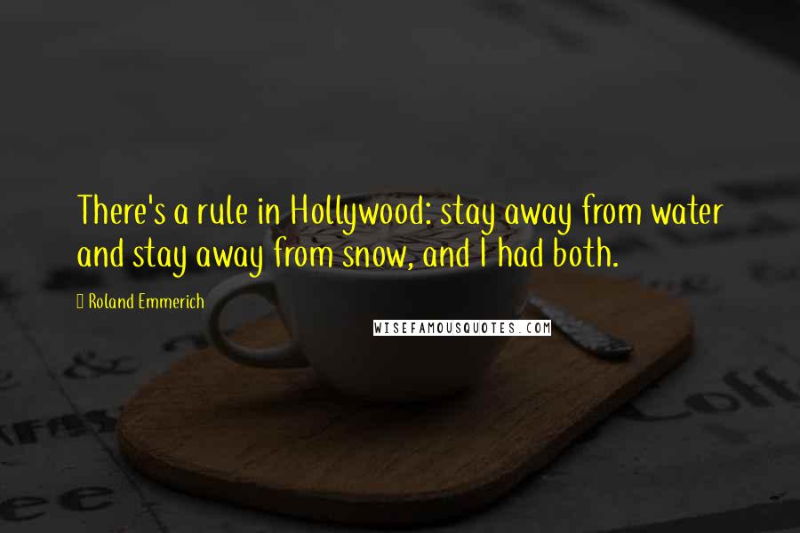 Roland Emmerich Quotes: There's a rule in Hollywood: stay away from water and stay away from snow, and I had both.
