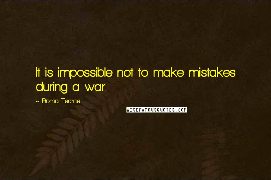 Roma Tearne Quotes: It is impossible not to make mistakes during a war.