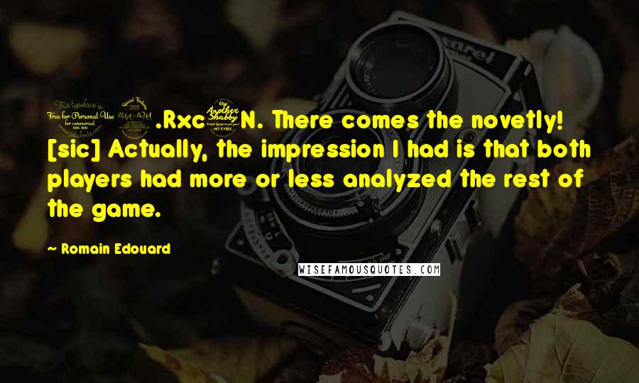 Romain Edouard Quotes: 19.Rxc7N. There comes the novetly! [sic] Actually, the impression I had is that both players had more or less analyzed the rest of the game.