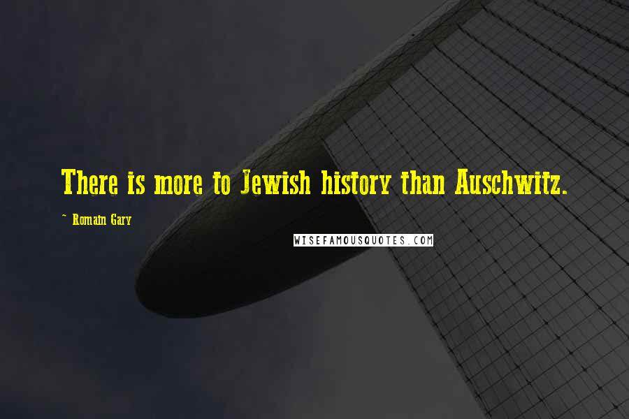 Romain Gary Quotes: There is more to Jewish history than Auschwitz.