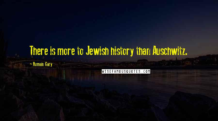 Romain Gary Quotes: There is more to Jewish history than Auschwitz.