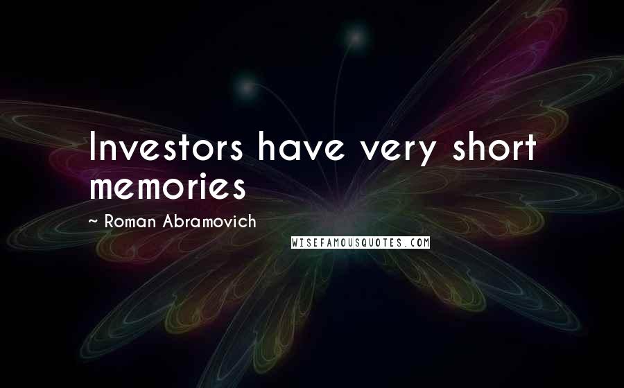 Roman Abramovich Quotes: Investors have very short memories