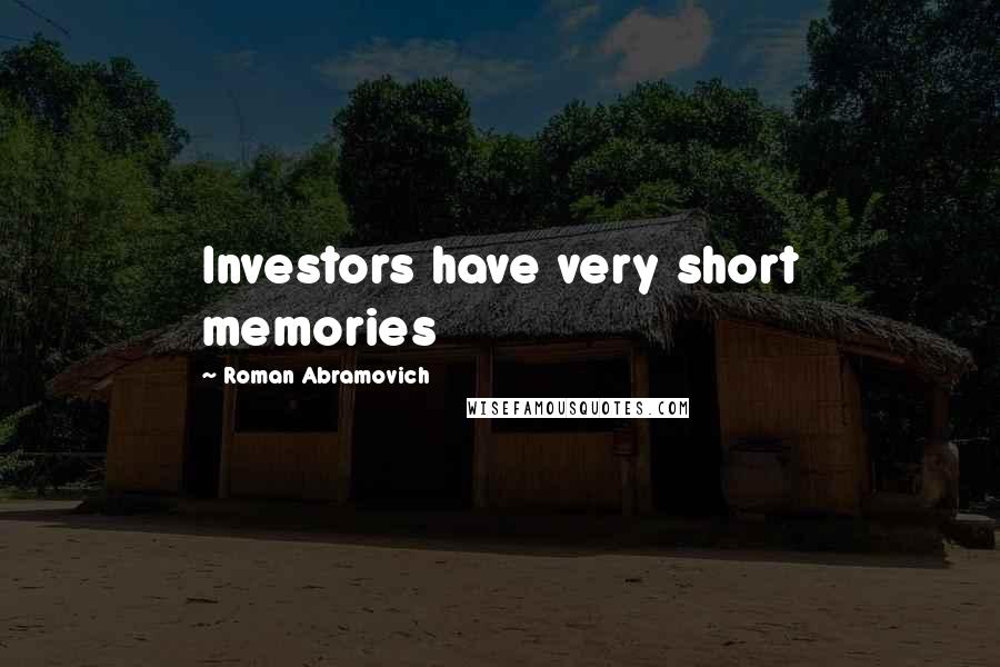 Roman Abramovich Quotes: Investors have very short memories