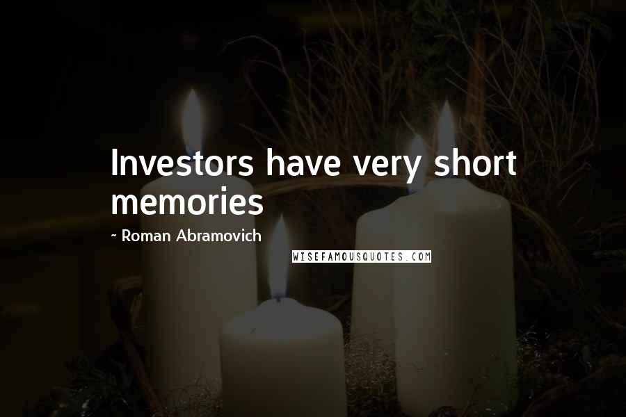 Roman Abramovich Quotes: Investors have very short memories