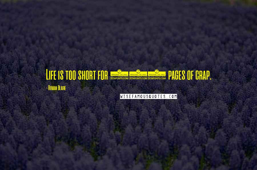 Roman Blaire Quotes: Life is too short for 500 pages of crap.