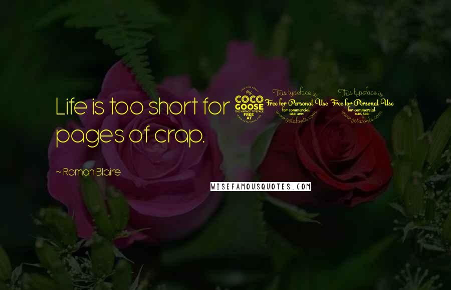 Roman Blaire Quotes: Life is too short for 500 pages of crap.