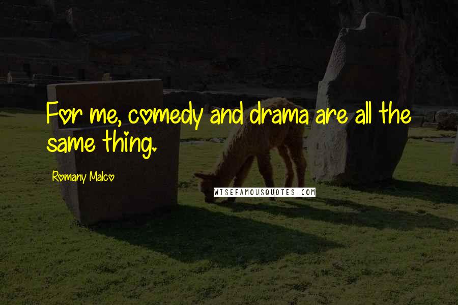 Romany Malco Quotes: For me, comedy and drama are all the same thing.