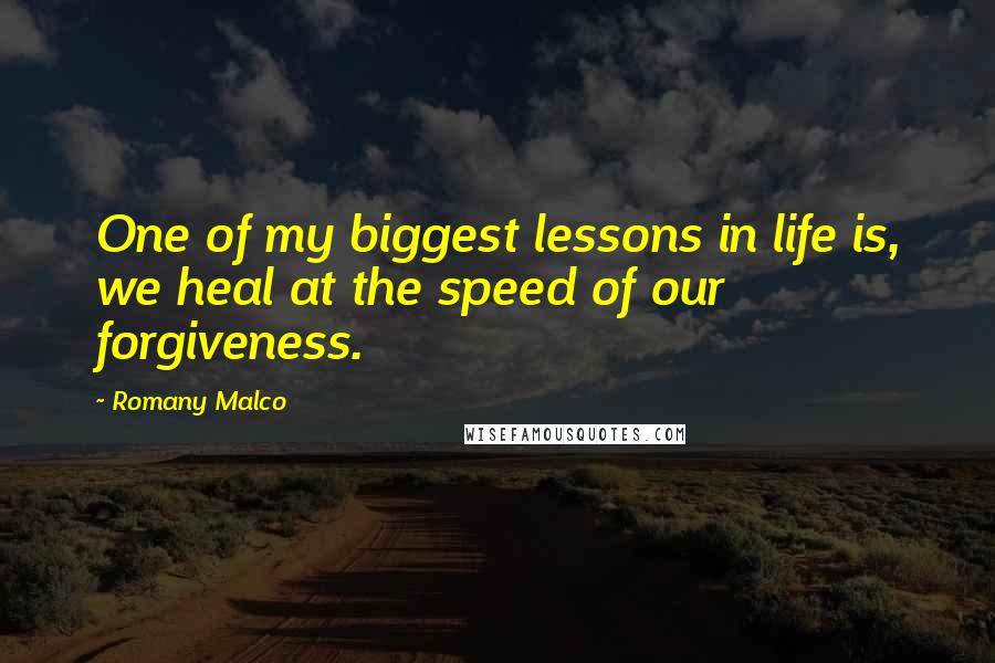 Romany Malco Quotes: One of my biggest lessons in life is, we heal at the speed of our forgiveness.