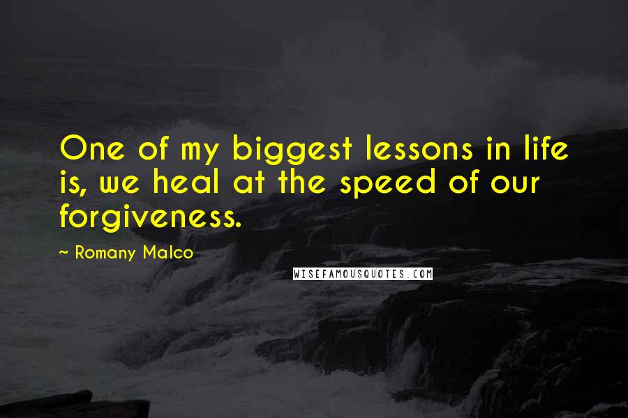 Romany Malco Quotes: One of my biggest lessons in life is, we heal at the speed of our forgiveness.