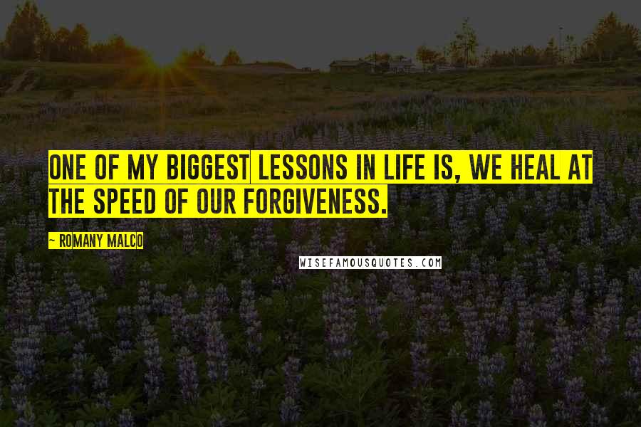Romany Malco Quotes: One of my biggest lessons in life is, we heal at the speed of our forgiveness.