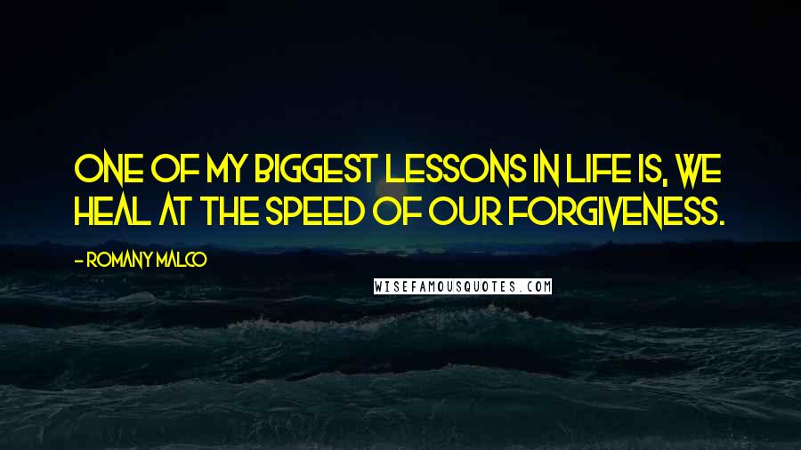 Romany Malco Quotes: One of my biggest lessons in life is, we heal at the speed of our forgiveness.