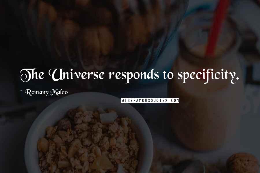 Romany Malco Quotes: The Universe responds to specificity.