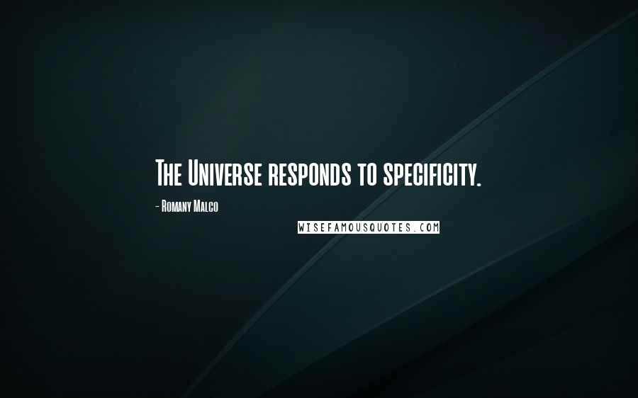 Romany Malco Quotes: The Universe responds to specificity.
