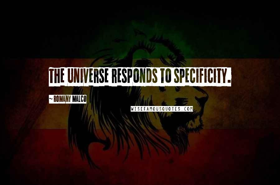 Romany Malco Quotes: The Universe responds to specificity.