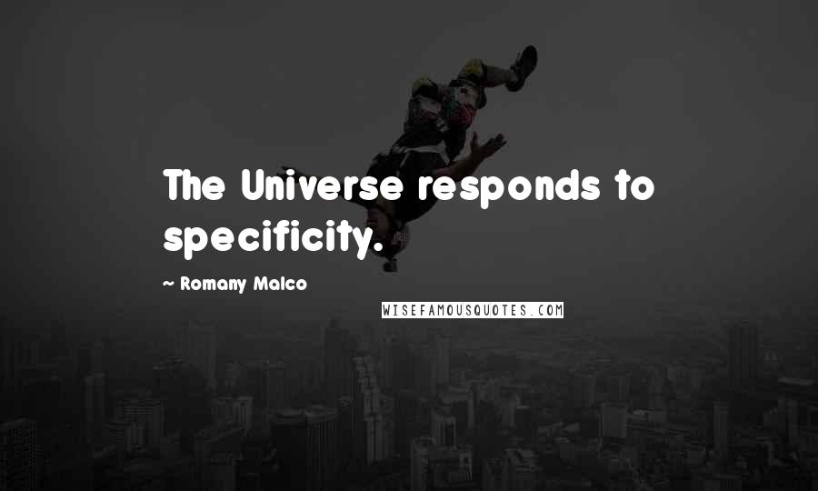 Romany Malco Quotes: The Universe responds to specificity.