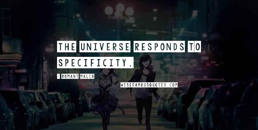 Romany Malco Quotes: The Universe responds to specificity.