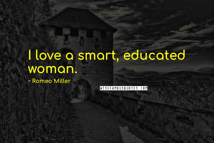 Romeo Miller Quotes: I love a smart, educated woman.