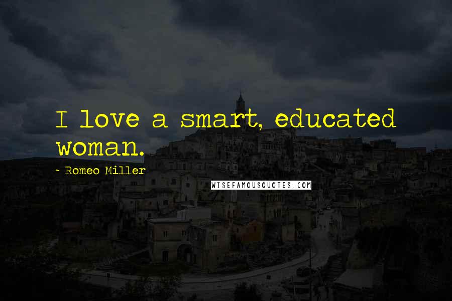 Romeo Miller Quotes: I love a smart, educated woman.