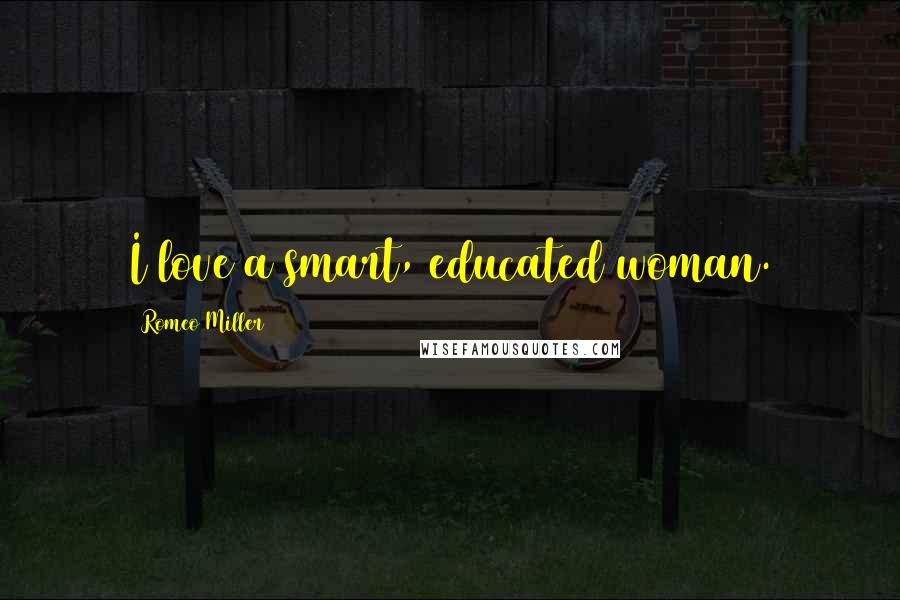 Romeo Miller Quotes: I love a smart, educated woman.