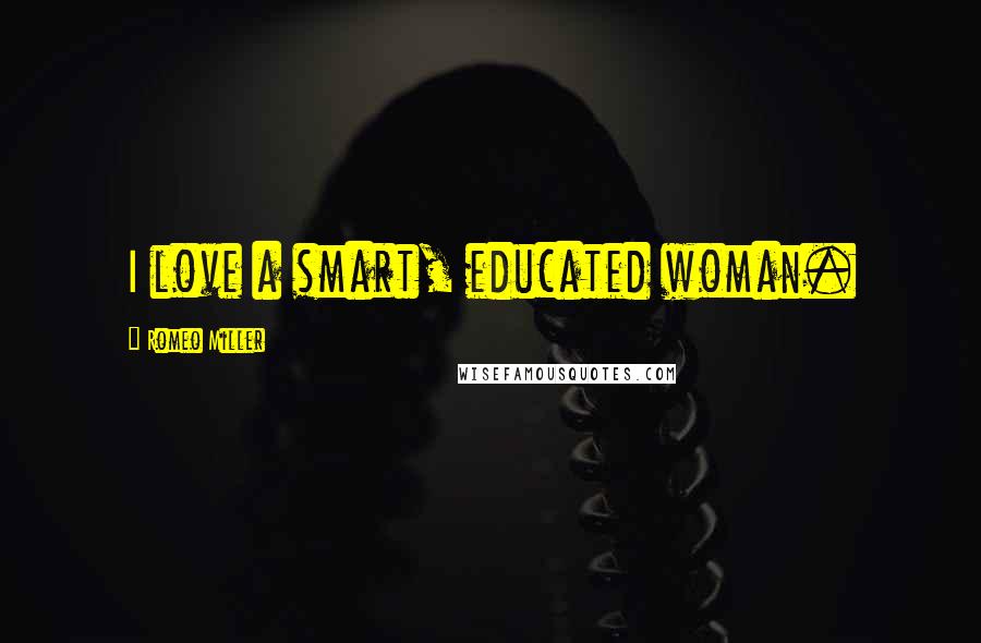Romeo Miller Quotes: I love a smart, educated woman.