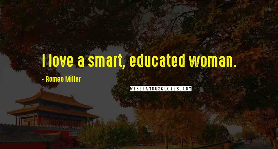 Romeo Miller Quotes: I love a smart, educated woman.