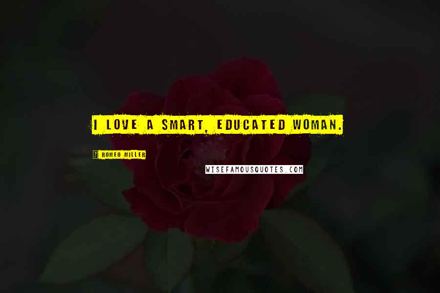 Romeo Miller Quotes: I love a smart, educated woman.