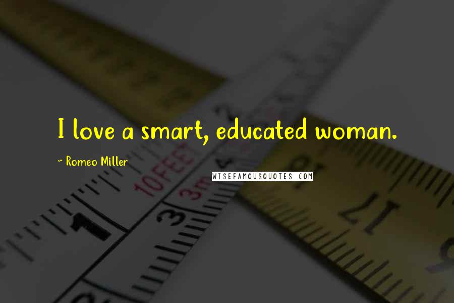 Romeo Miller Quotes: I love a smart, educated woman.
