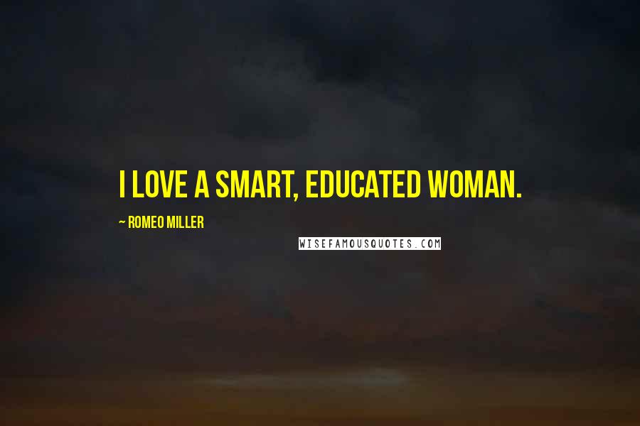 Romeo Miller Quotes: I love a smart, educated woman.