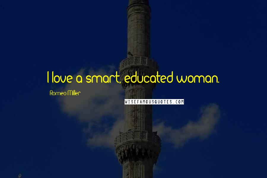 Romeo Miller Quotes: I love a smart, educated woman.