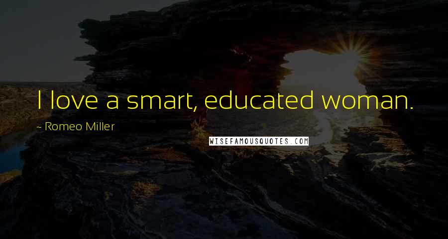 Romeo Miller Quotes: I love a smart, educated woman.