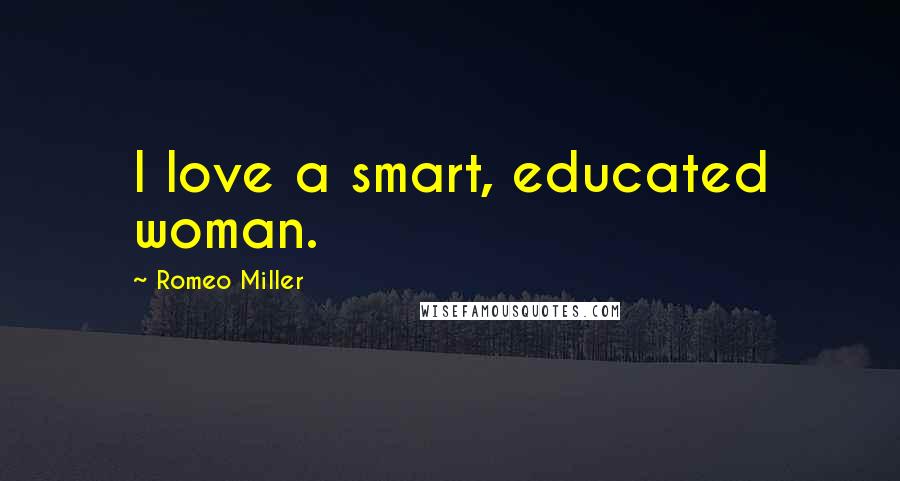 Romeo Miller Quotes: I love a smart, educated woman.