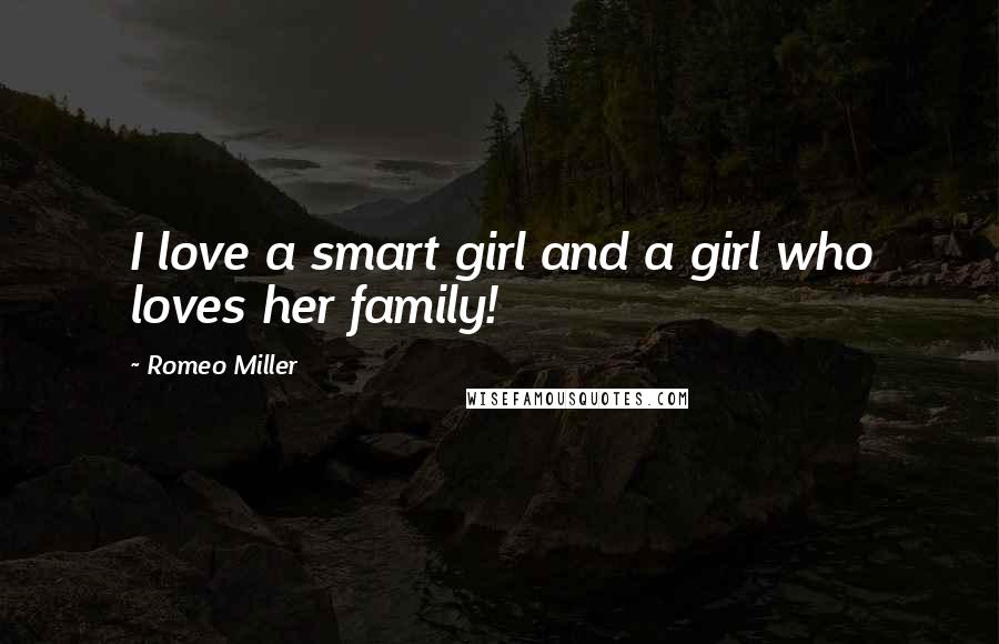 Romeo Miller Quotes: I love a smart girl and a girl who loves her family!