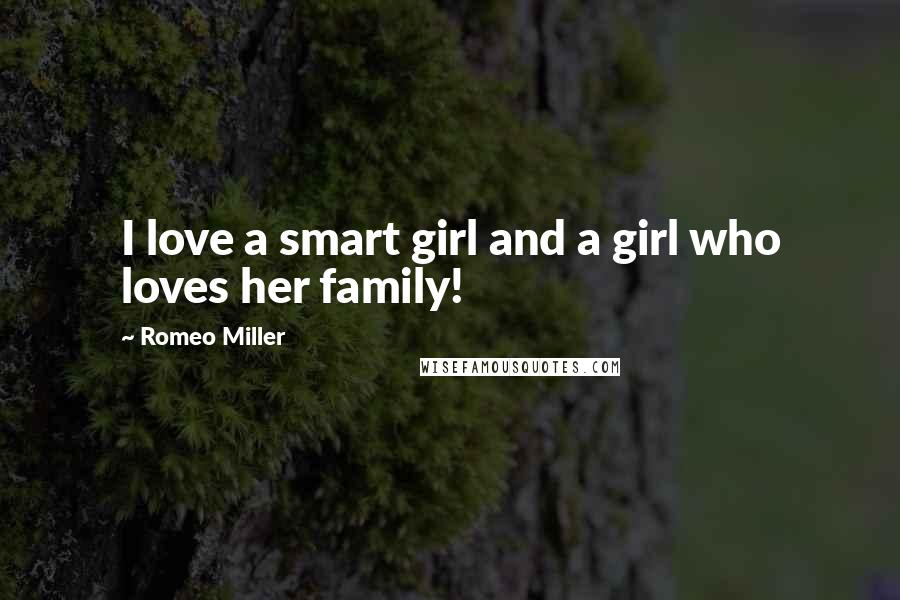 Romeo Miller Quotes: I love a smart girl and a girl who loves her family!