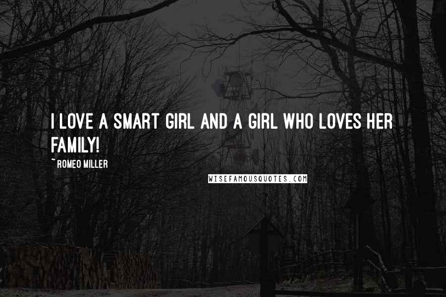Romeo Miller Quotes: I love a smart girl and a girl who loves her family!