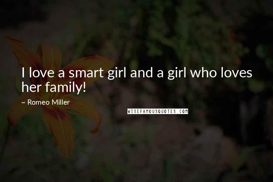 Romeo Miller Quotes: I love a smart girl and a girl who loves her family!