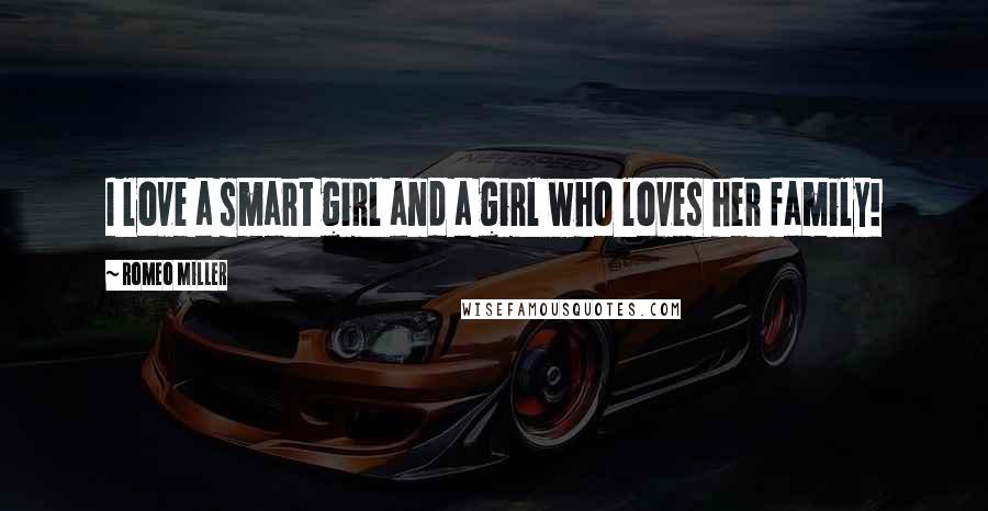 Romeo Miller Quotes: I love a smart girl and a girl who loves her family!