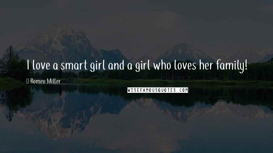Romeo Miller Quotes: I love a smart girl and a girl who loves her family!