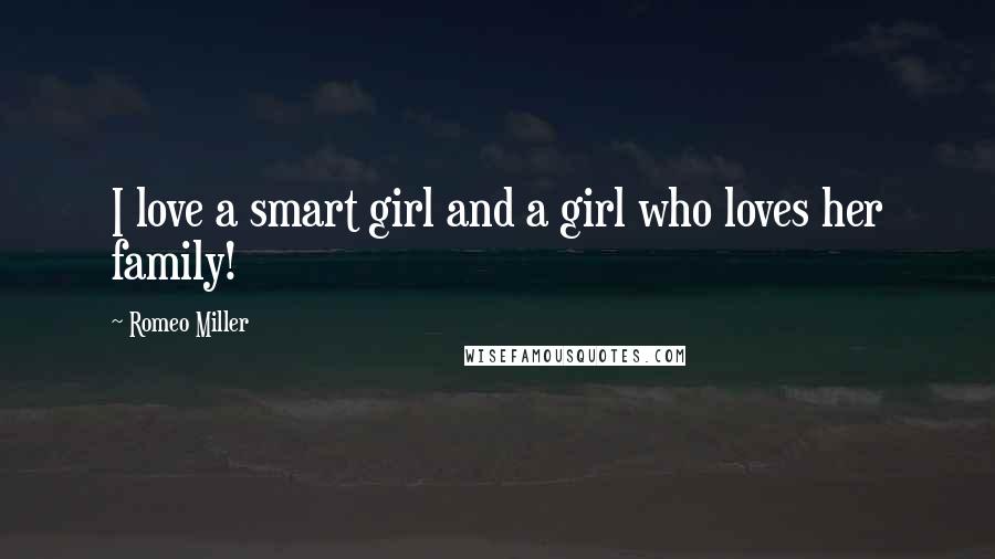 Romeo Miller Quotes: I love a smart girl and a girl who loves her family!