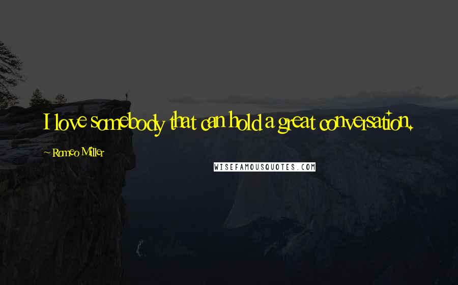 Romeo Miller Quotes: I love somebody that can hold a great conversation.