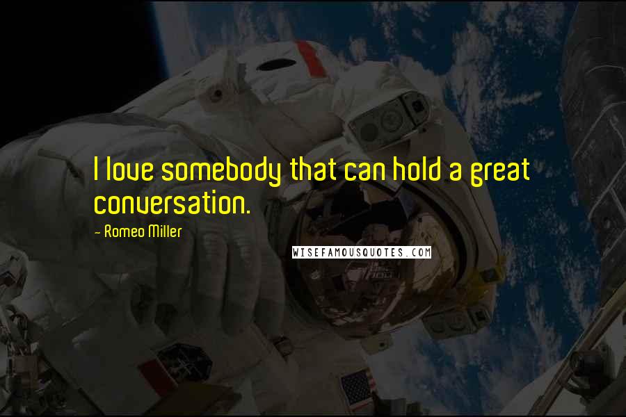 Romeo Miller Quotes: I love somebody that can hold a great conversation.