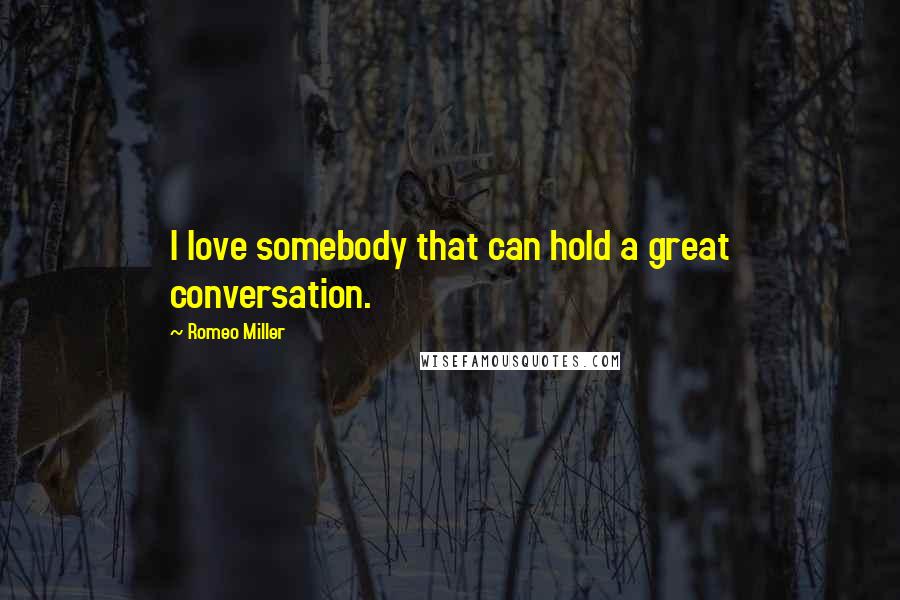 Romeo Miller Quotes: I love somebody that can hold a great conversation.