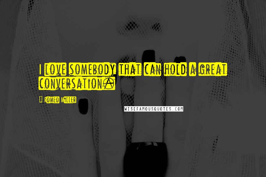 Romeo Miller Quotes: I love somebody that can hold a great conversation.
