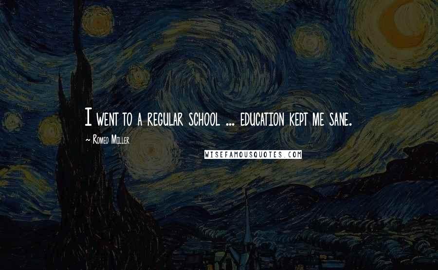 Romeo Miller Quotes: I went to a regular school ... education kept me sane.
