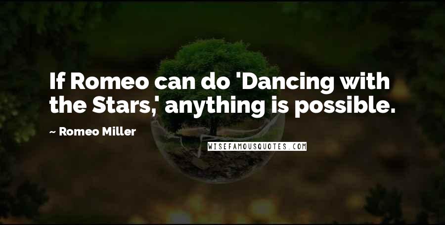 Romeo Miller Quotes: If Romeo can do 'Dancing with the Stars,' anything is possible.