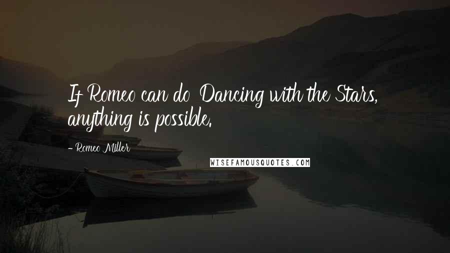 Romeo Miller Quotes: If Romeo can do 'Dancing with the Stars,' anything is possible.