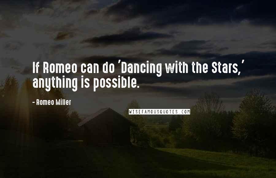Romeo Miller Quotes: If Romeo can do 'Dancing with the Stars,' anything is possible.