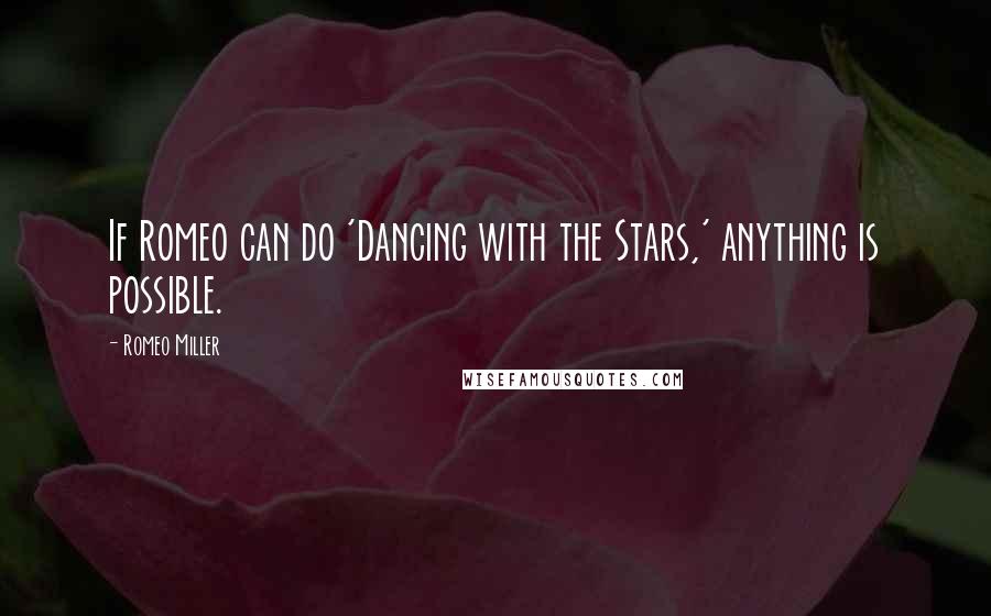 Romeo Miller Quotes: If Romeo can do 'Dancing with the Stars,' anything is possible.
