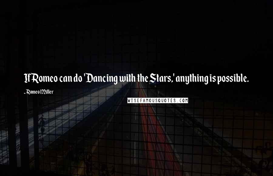 Romeo Miller Quotes: If Romeo can do 'Dancing with the Stars,' anything is possible.