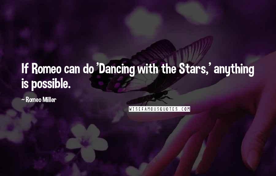 Romeo Miller Quotes: If Romeo can do 'Dancing with the Stars,' anything is possible.