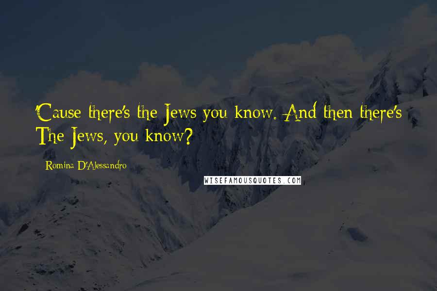 Romina D'Alessandro Quotes: 'Cause there's the Jews you know. And then there's The Jews, you know?